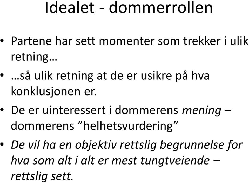 De er uinteressert i dommerens mening dommerens helhetsvurdering De vil ha