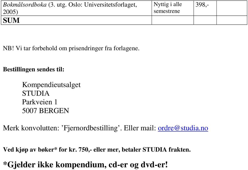 Bestillingen sendes til: Kompendieutsalget STUDIA Parkveien 1 5007 BERGEN Merk konvolutten: