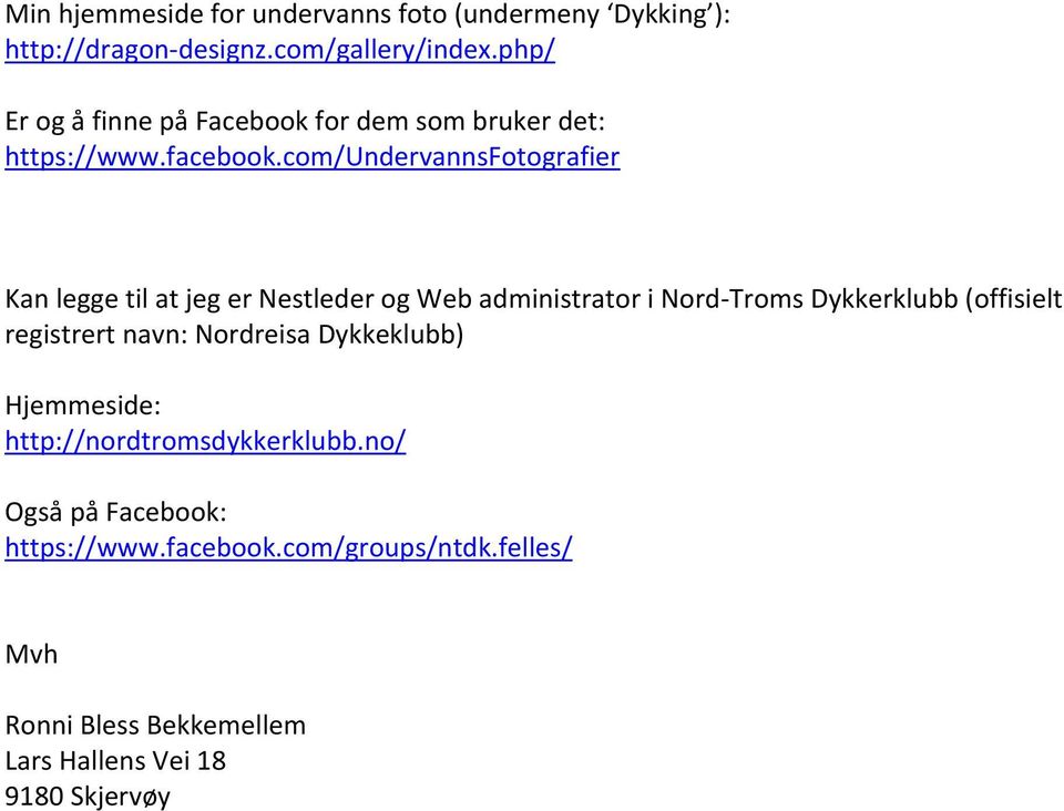 com/undervannsfotografier Kan legge til at jeg er Nestleder og Web administrator i Nord-Troms Dykkerklubb (offisielt