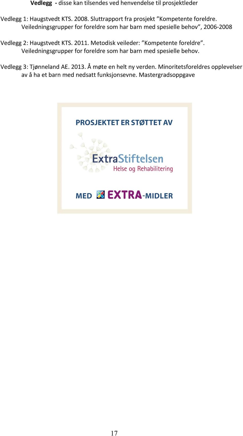 Veiledningsgrupper for foreldre som har barn med spesielle behov, 2006-2008 Vedlegg 2: Haugstvedt KTS. 2011.