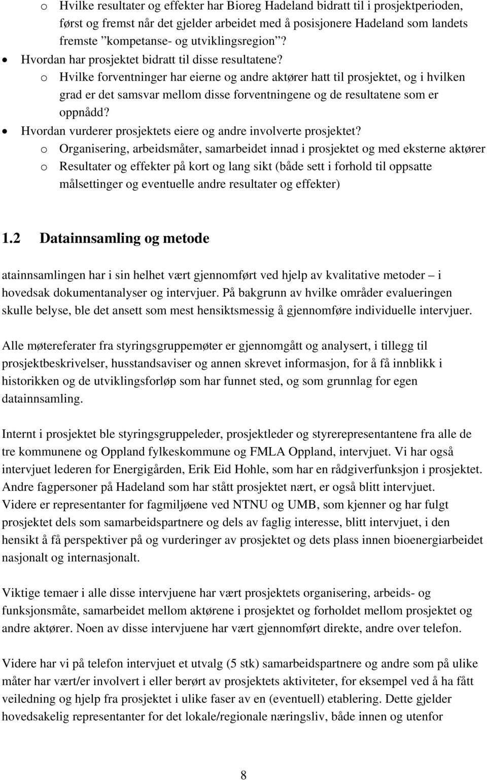 o Hvilke forventninger har eierne og andre aktører hatt til prosjektet, og i hvilken grad er det samsvar mellom disse forventningene og de resultatene som er oppnådd?