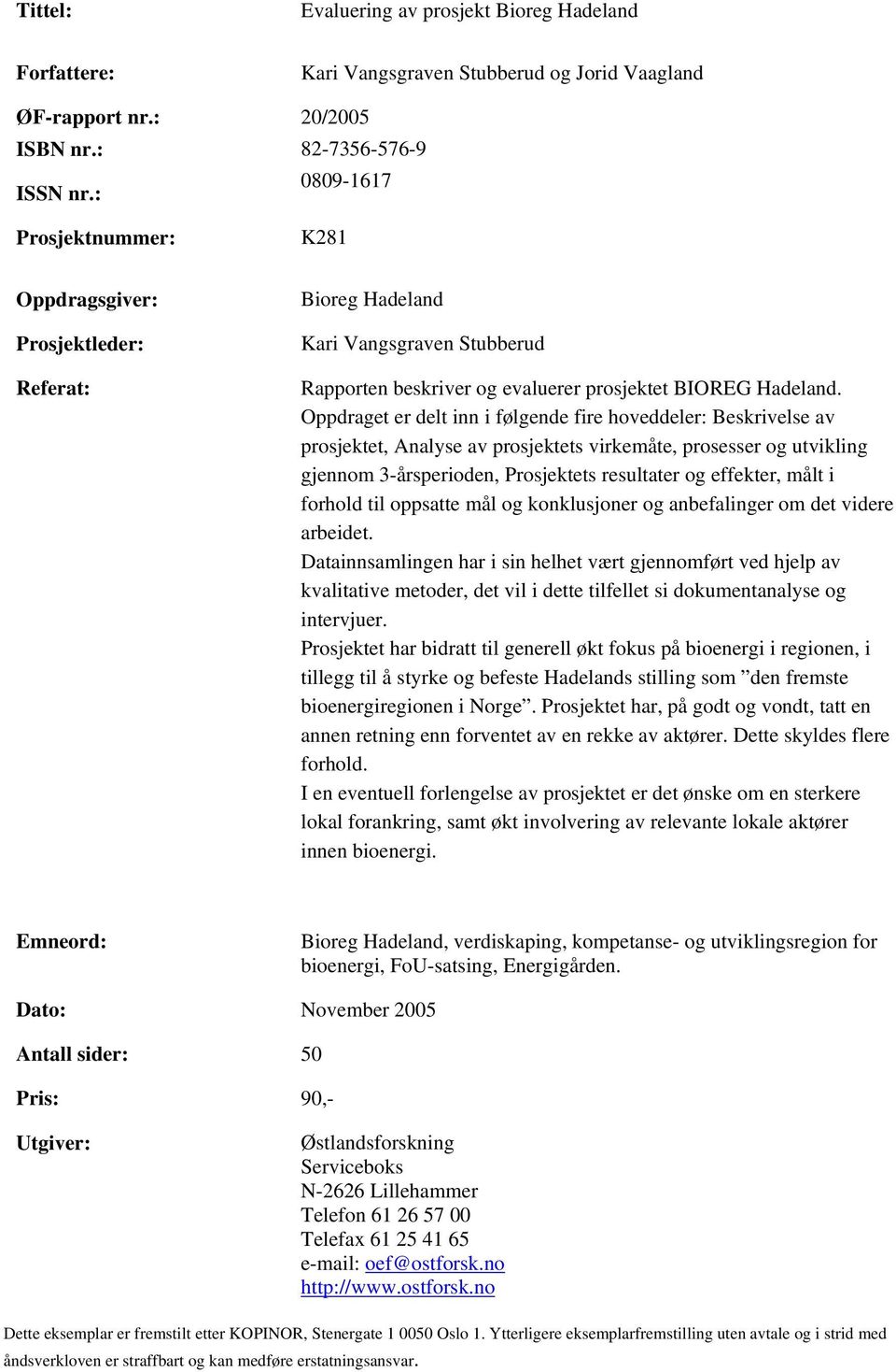 Oppdraget er delt inn i følgende fire hoveddeler: Beskrivelse av prosjektet, Analyse av prosjektets virkemåte, prosesser og utvikling gjennom 3-årsperioden, Prosjektets resultater og effekter, målt i