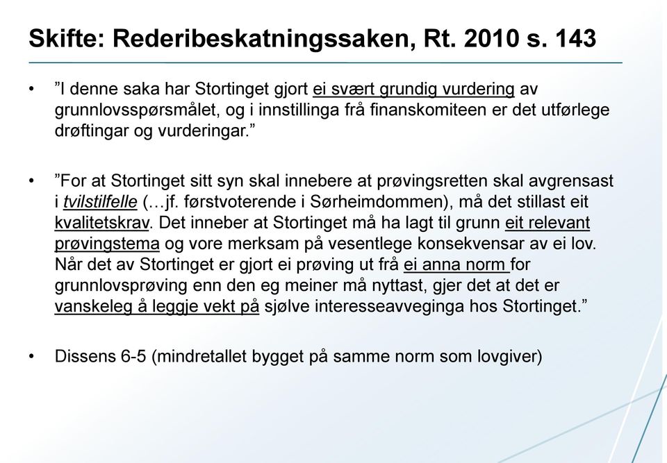 For at Stortinget sitt syn skal innebere at prøvingsretten skal avgrensast i tvilstilfelle ( jf. førstvoterende i Sørheimdommen), må det stillast eit kvalitetskrav.