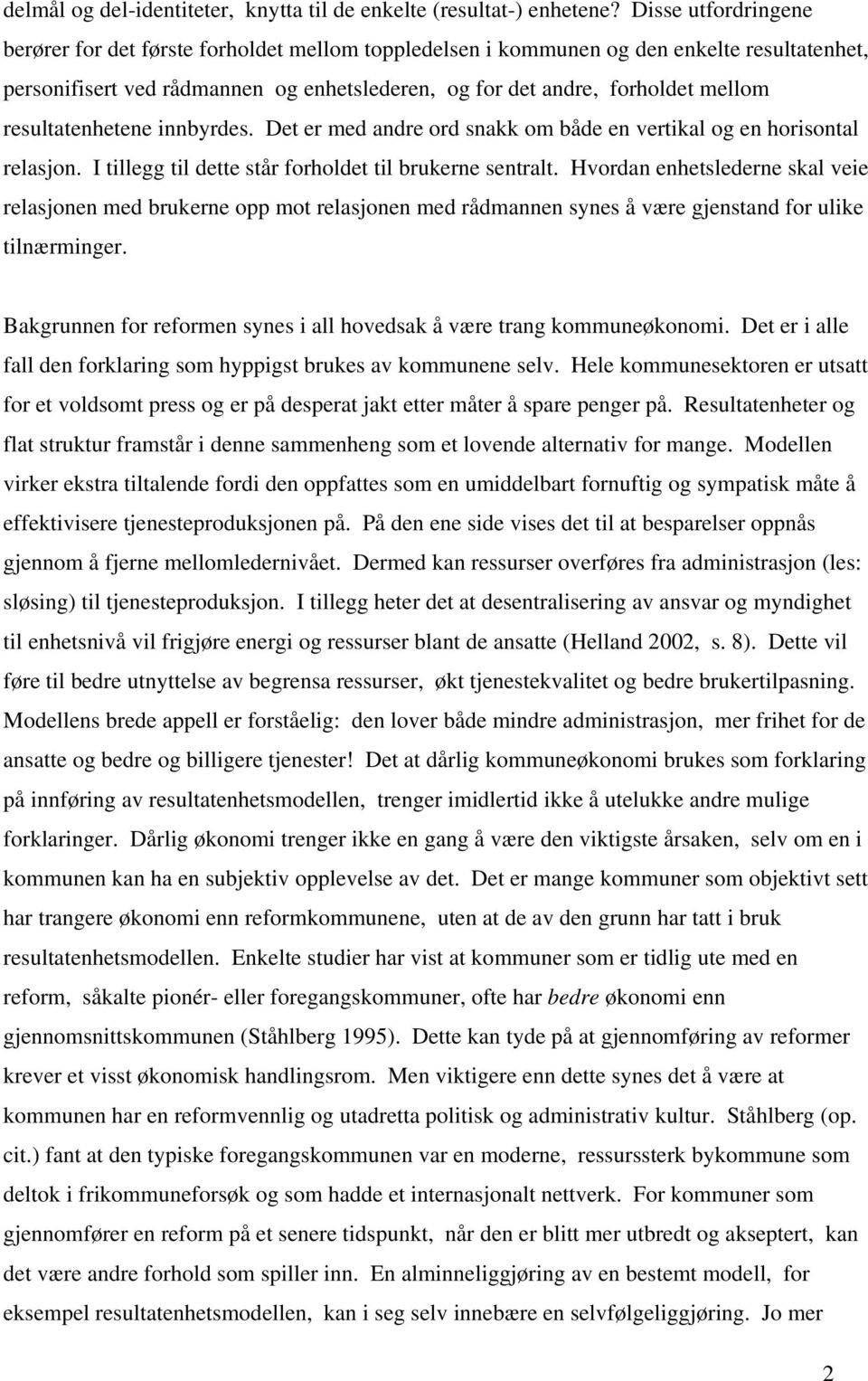 resultatenhetene innbyrdes. Det er med andre ord snakk om både en vertikal og en horisontal relasjon. I tillegg til dette står forholdet til brukerne sentralt.