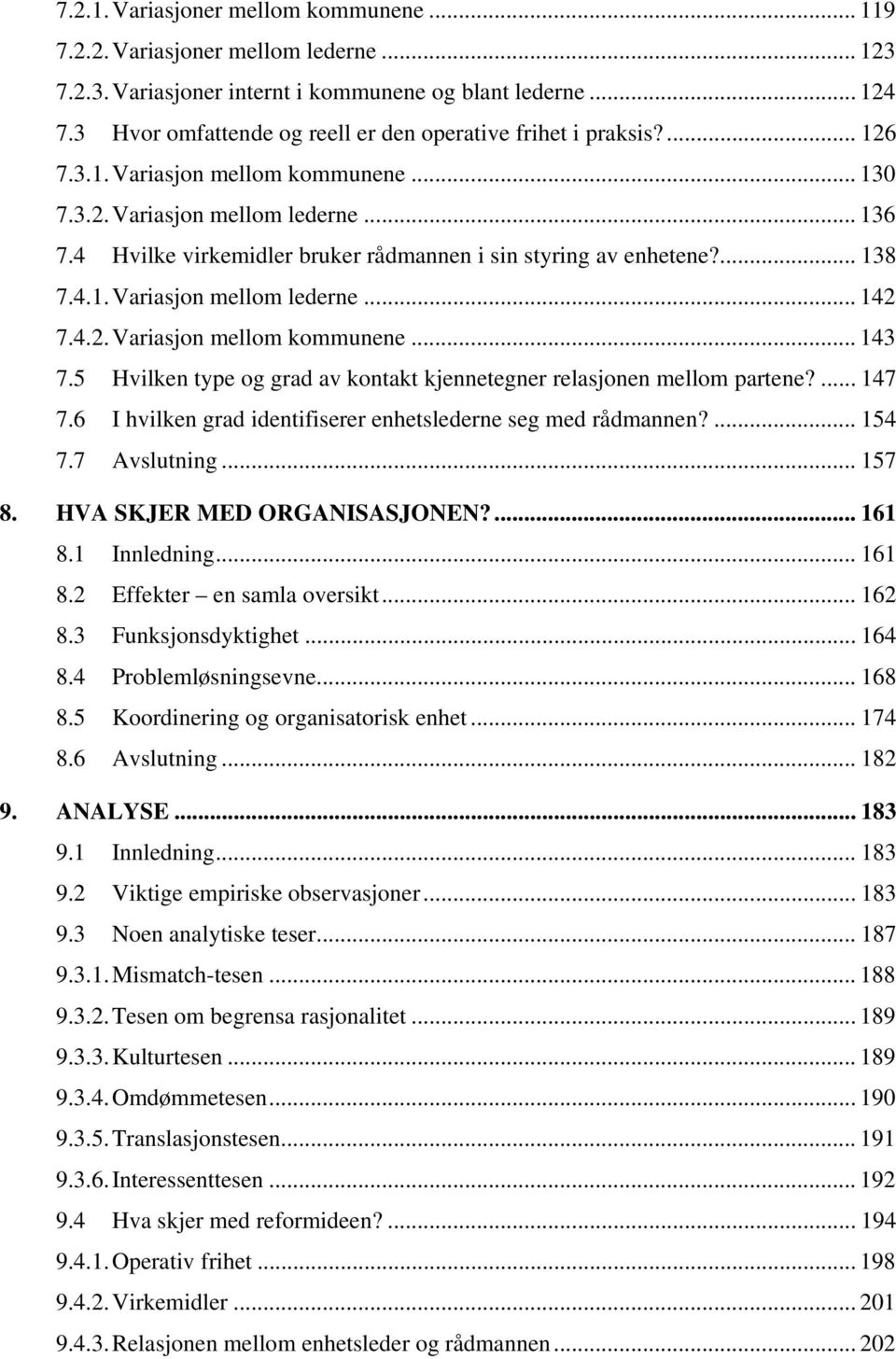 4 Hvilke virkemidler bruker rådmannen i sin styring av enhetene?... 138 7.4.1. Variasjon mellom lederne... 142 7.4.2. Variasjon mellom kommunene... 143 7.