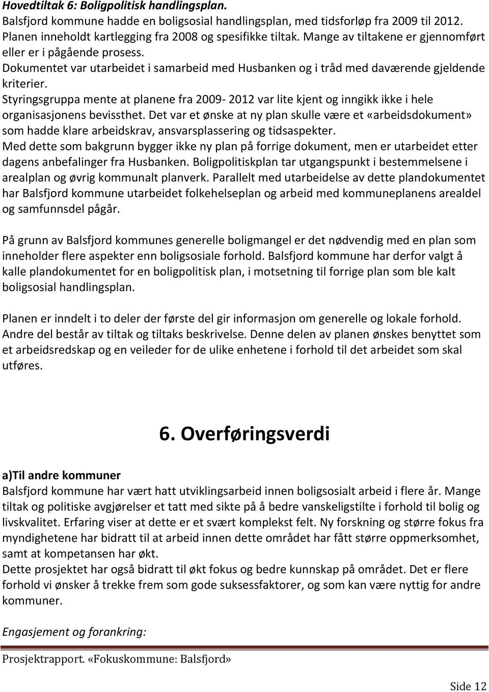 Styringsgruppa mente at planene fra 2009-2012 var lite kjent og inngikk ikke i hele organisasjonens bevissthet.