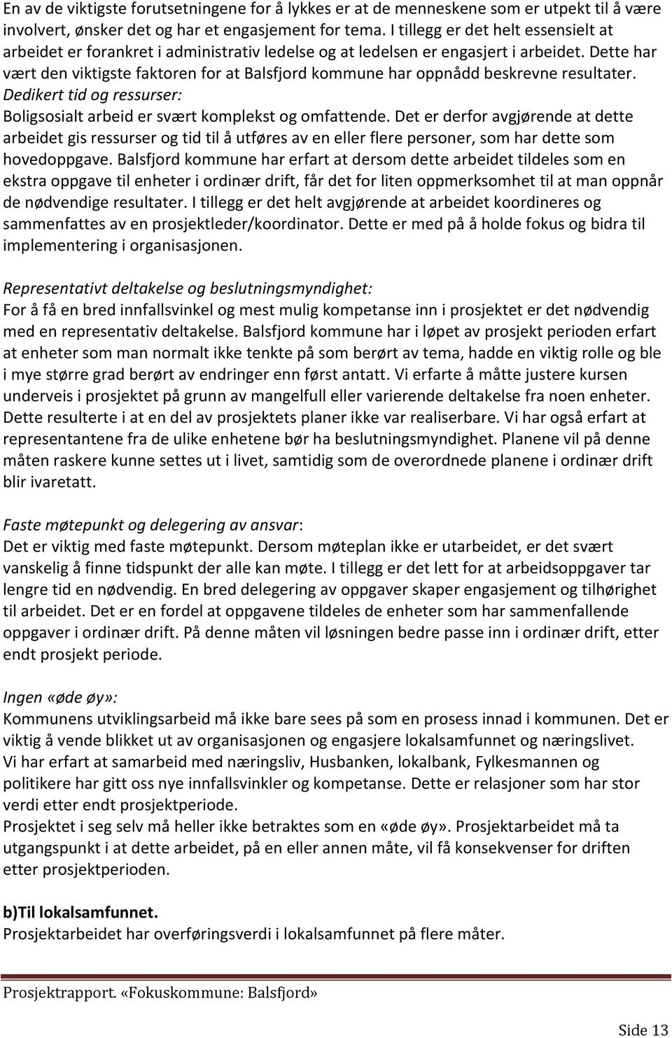 Dette har vært den viktigste faktoren for at Balsfjord kommune har oppnådd beskrevne resultater. Dedikert tid og ressurser: Boligsosialt arbeid er svært komplekst og omfattende.