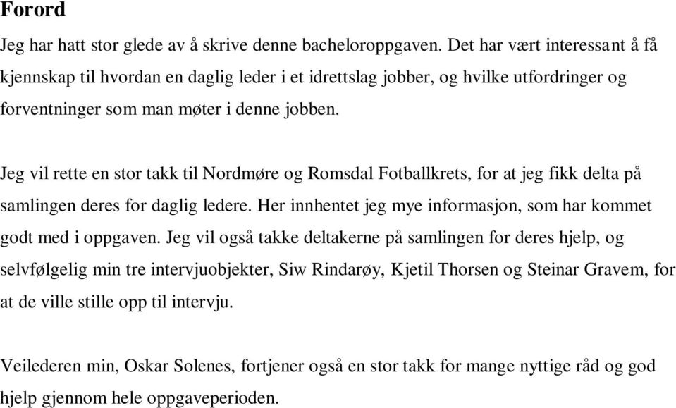 Jeg vil rette en stor takk til Nordmøre og Romsdal Fotballkrets, for at jeg fikk delta på samlingen deres for daglig ledere.