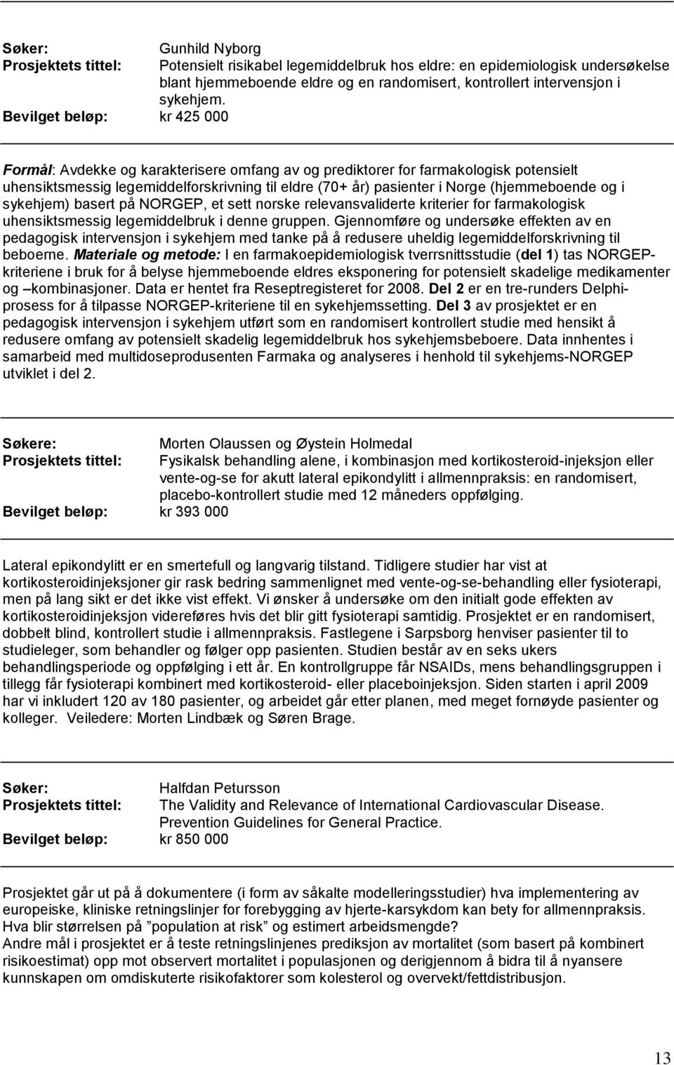 (hjemmeboende og i sykehjem) basert på NORGEP, et sett norske relevansvaliderte kriterier for farmakologisk uhensiktsmessig legemiddelbruk i denne gruppen.