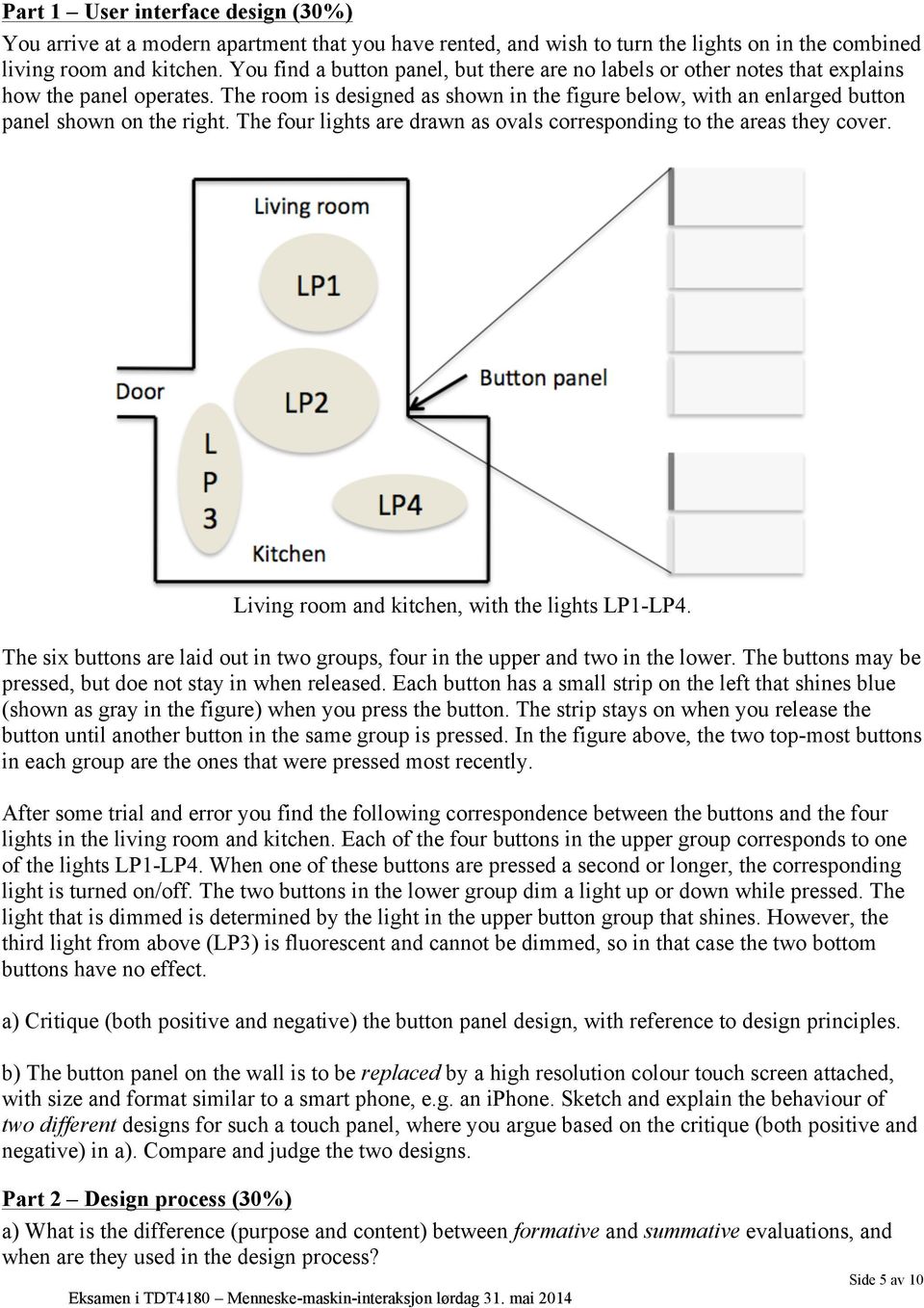 The room is designed as shown in the figure below, with an enlarged button panel shown on the right. The four lights are drawn as ovals corresponding to the areas they cover.