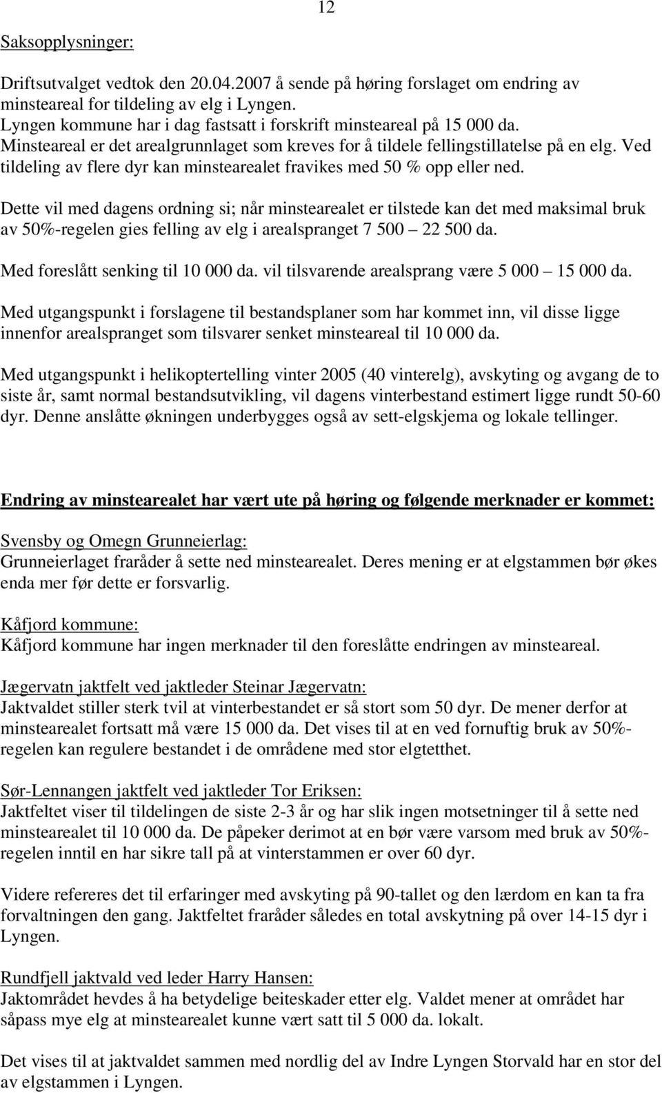 Ved tildeling av flere dyr kan minstearealet fravikes med 50 % opp eller ned.