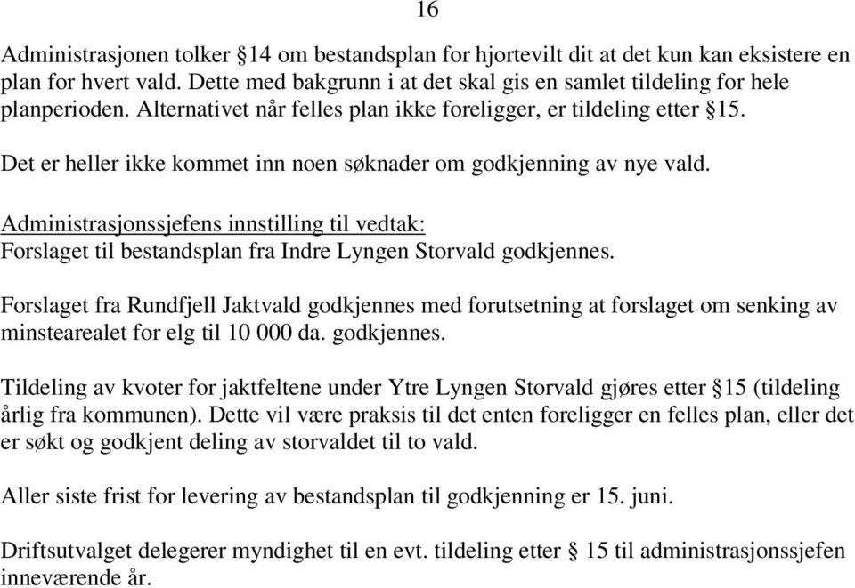 Administrasjonssjefens innstilling til vedtak: Forslaget til bestandsplan fra Indre Lyngen Storvald godkjennes.