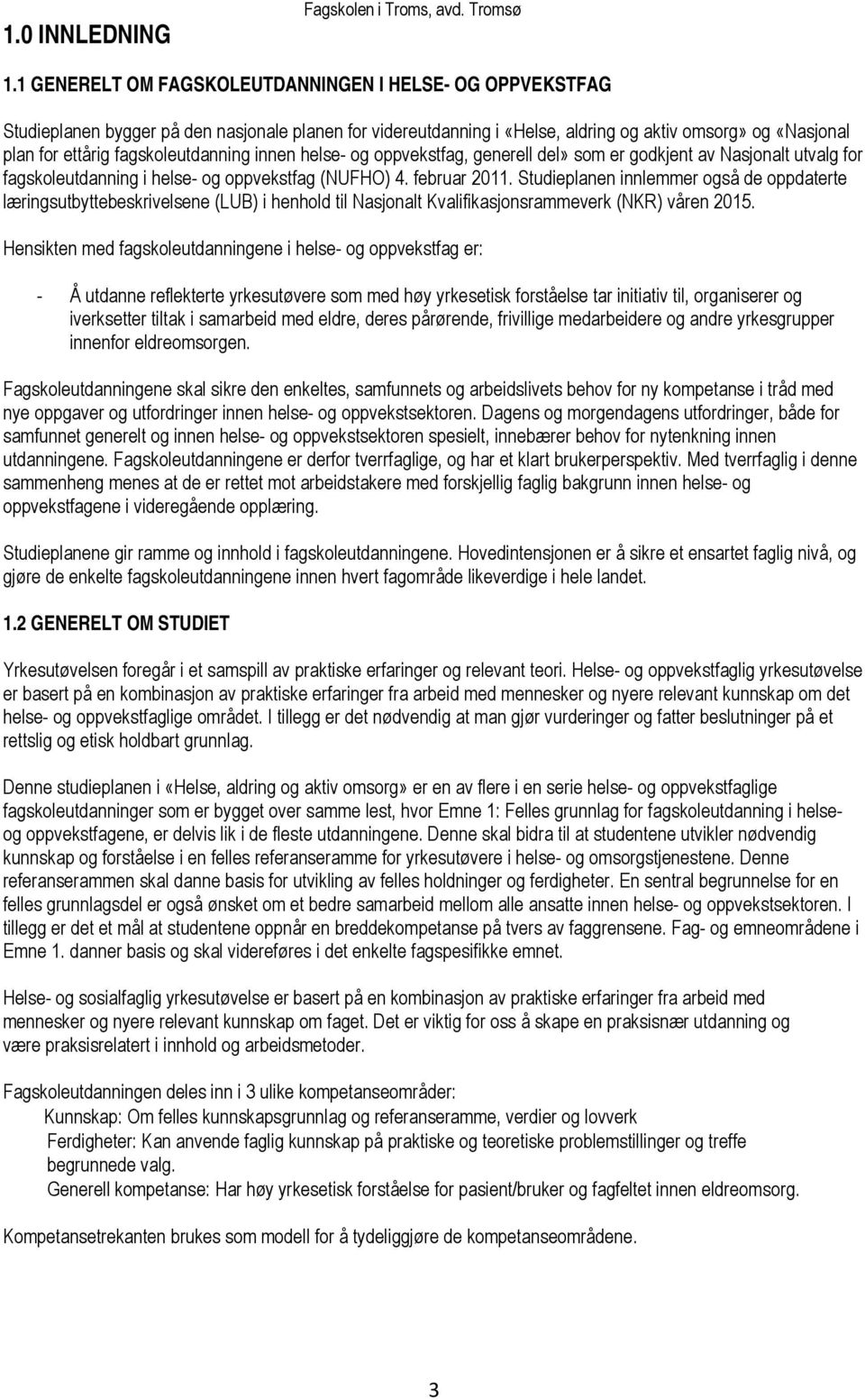 fagskoleutdanning innen helse- og oppvekstfag, generell del» som er godkjent av Nasjonalt utvalg for fagskoleutdanning i helse- og oppvekstfag (NUFHO) 4. februar 2011.