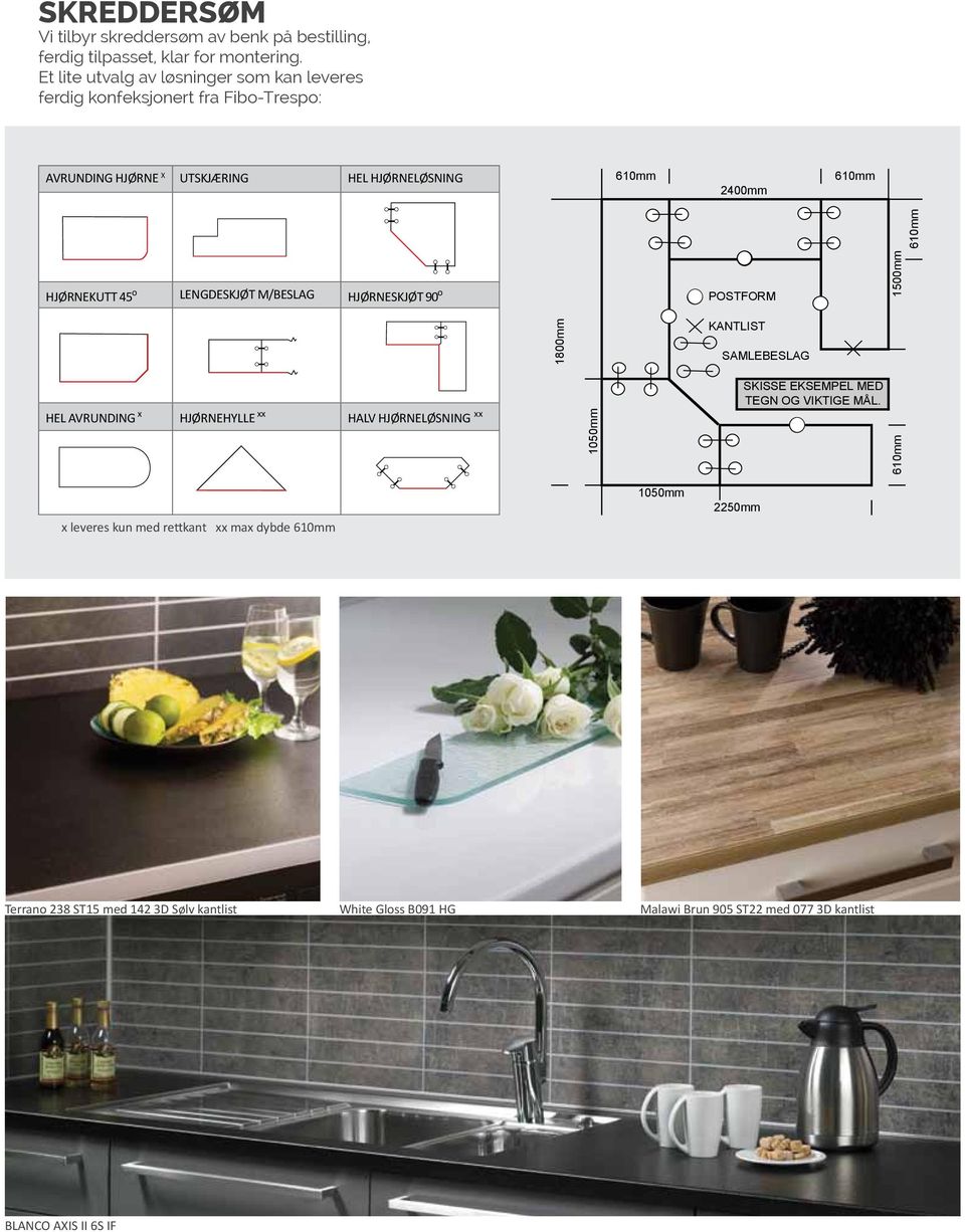 45 o Lengdeskjøt m/beslag Hjørneskjøt 90 o 610mm POSTFORM 1500mm 1800mm KANTLIST SAMLEBESLAG Hel avrunding x Hjørnehylle xx Halv hjørneløsning xx 1050mm SKISSE