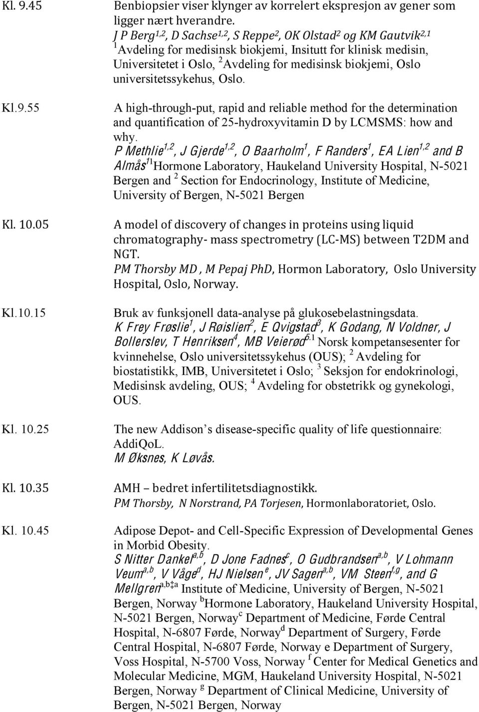 universitetssykehus, Oslo. A high-through-put, rapid and reliable method for the determination and quantification of 25-hydroxyvitamin D by LCMSMS: how and why.