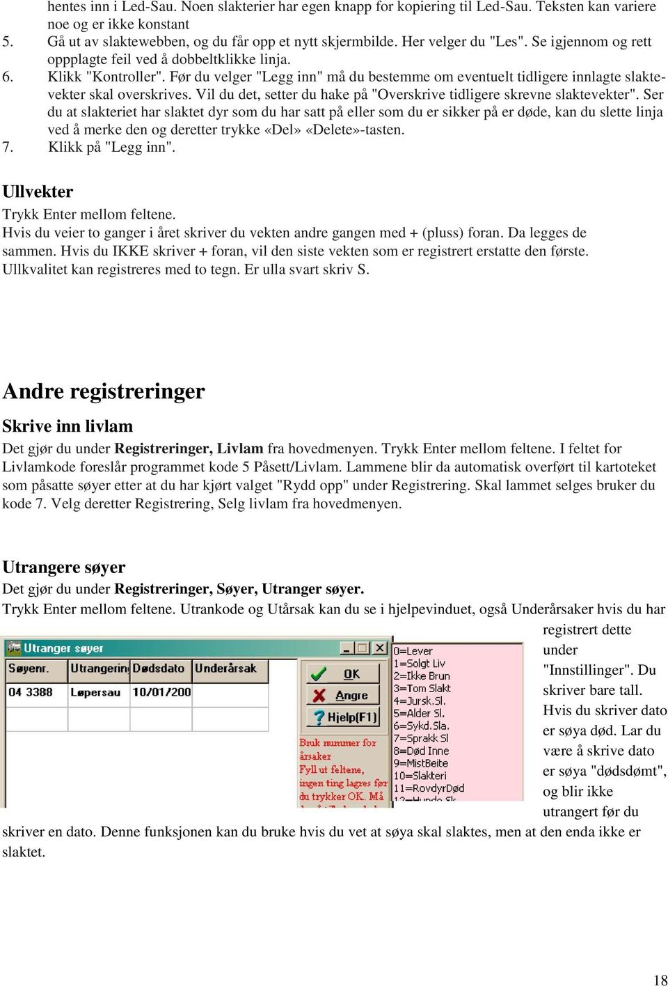 Før du velger "Legg inn" må du bestemme om eventuelt tidligere innlagte slaktevekter skal overskrives. Vil du det, setter du hake på "Overskrive tidligere skrevne slaktevekter".