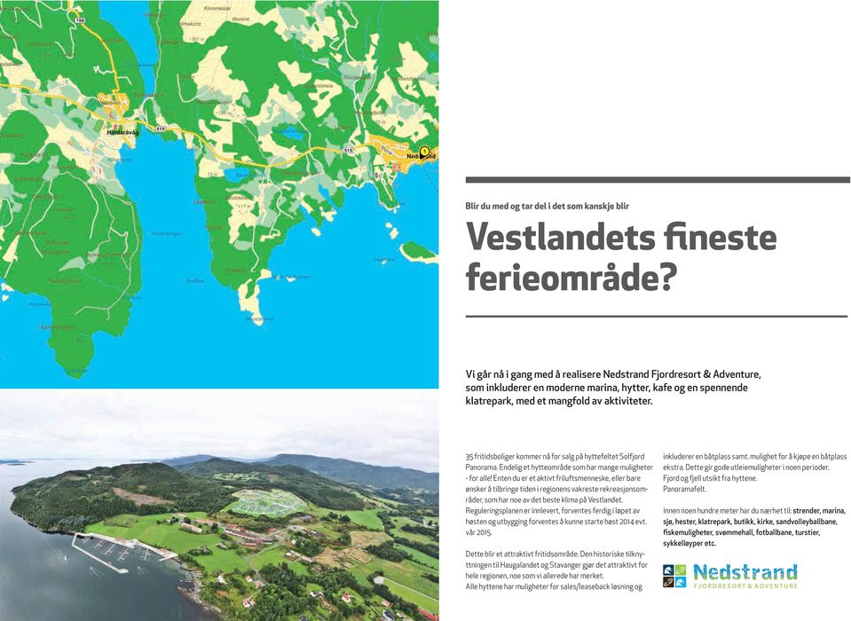 35 fritidsboliger kommer nå for salg på hyttefeltet Solfjord Panorama. Endelig et hytteområde som har mange muligheter - for alle!