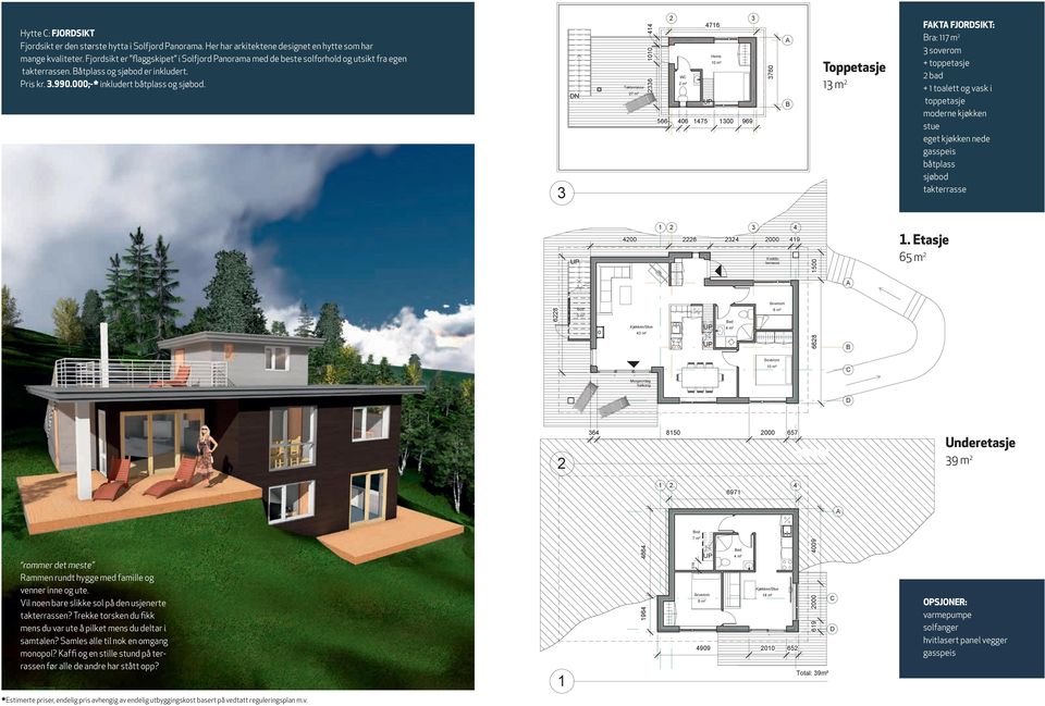 3 DN Takterrasse 27 m² 2336 1010 414 2 3 4716 Hems 10 m² WC 2 m² 566 406 1475 1300 969 3760 A B Toppetasje 13 m 2 FAKTA FJORDSIKT: Bra: 117 m 2 3 soverom + toppetasje 2 bad + 1 toalett og vask i