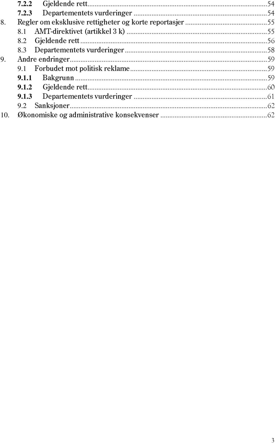 .. 56 8.3 Departementets vurderinger... 58 9. Andre endringer... 59 9.1 Forbudet mot politisk reklame... 59 9.1.1 Bakgrunn.