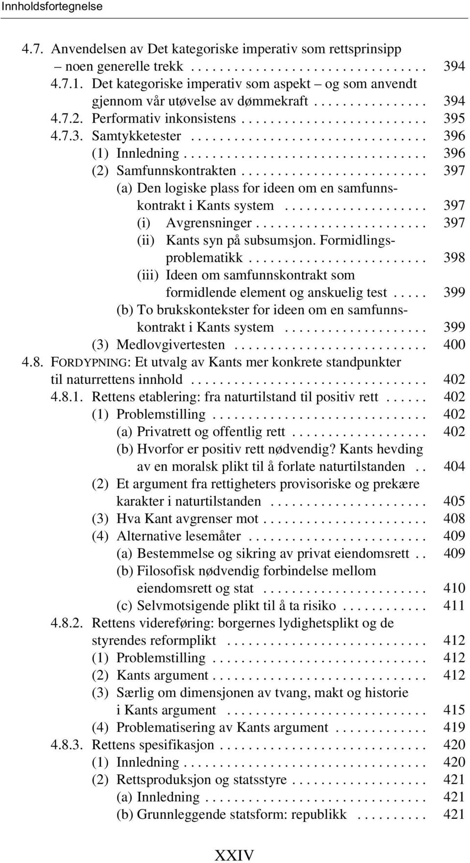 ................................ 396 (1) Innledning.................................. 396 (2) Samfunnskontrakten.......................... 397 (a) Den logiske plass for ideen om en samfunnskontrakt i Kants system.