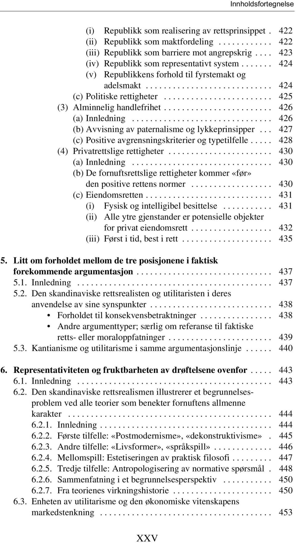 .............................. 426 (b) Avvisning av paternalisme og lykkeprinsipper... 427 (c) Positive avgrensningskriterier og typetilfelle..... 428 (4) Privatrettslige rettigheter.