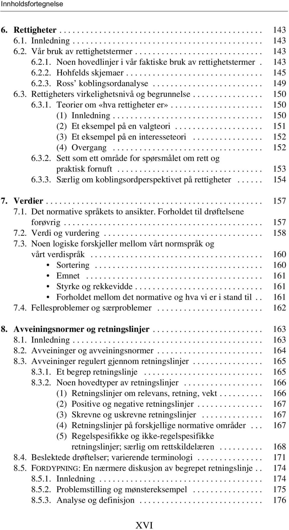 .................... 150 (1) Innledning.................................. 150 (2) Et eksempel på en valgteori.................... 151 (3) Et eksempel på en interesseteori................ 152 (4) Overgang.