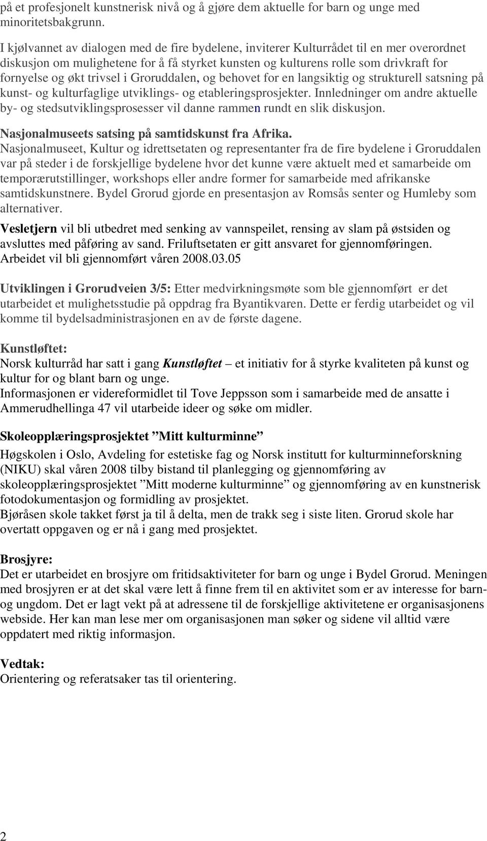 trivsel i Groruddalen, og behovet for en langsiktig og strukturell satsning på kunst- og kulturfaglige utviklings- og etableringsprosjekter.