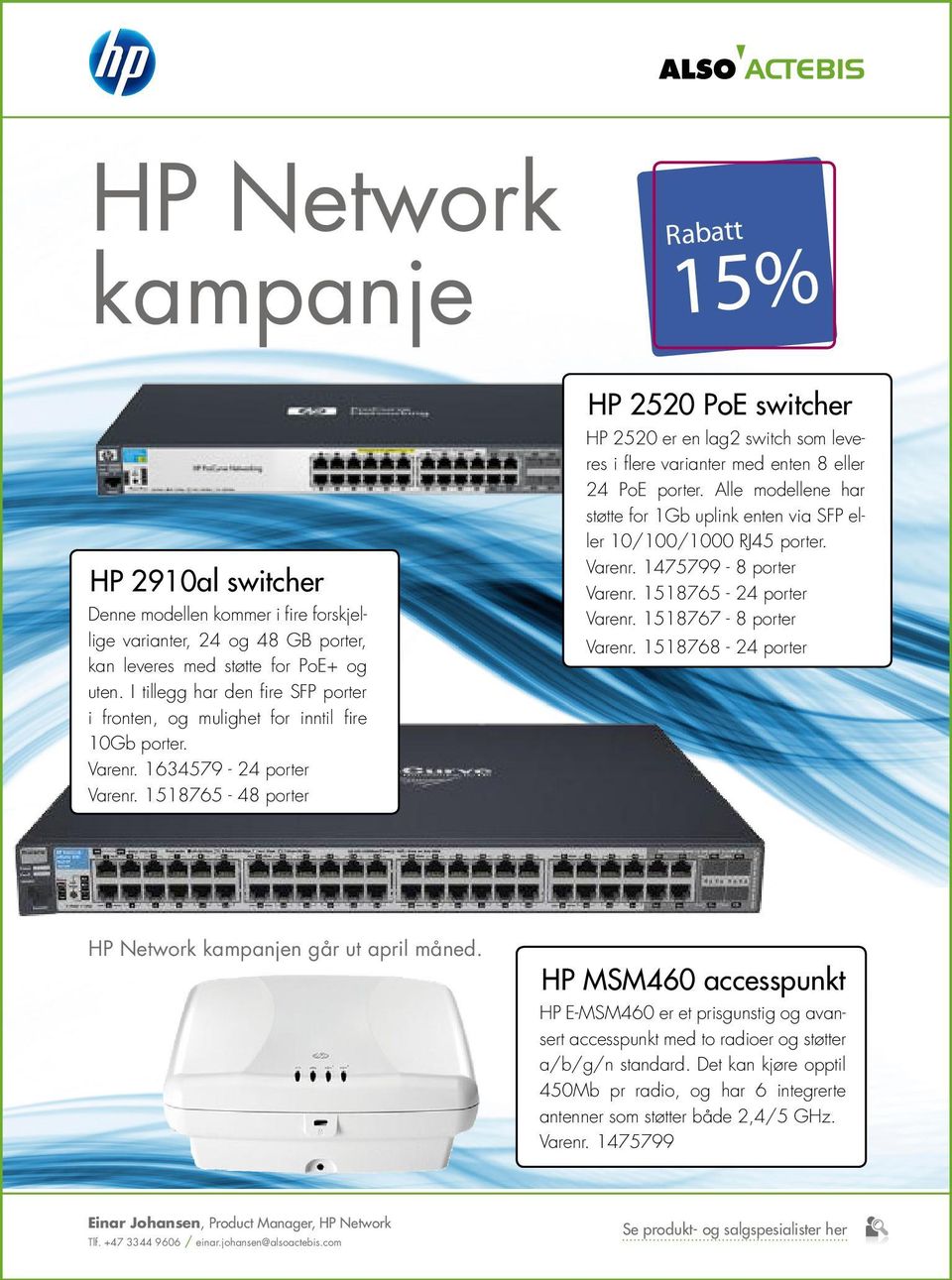 HP 2520 er en lag2 switch som leveres i flere varianter med enten 8 eller 24 PoE porter. Alle modellene har støtte for 1Gb uplink enten via SFP eller 10/100/1000 RJ45 porter. Varenr.