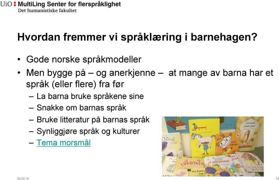 har et språk (eller flere) fra før La barna bruke språkene sine Snakke