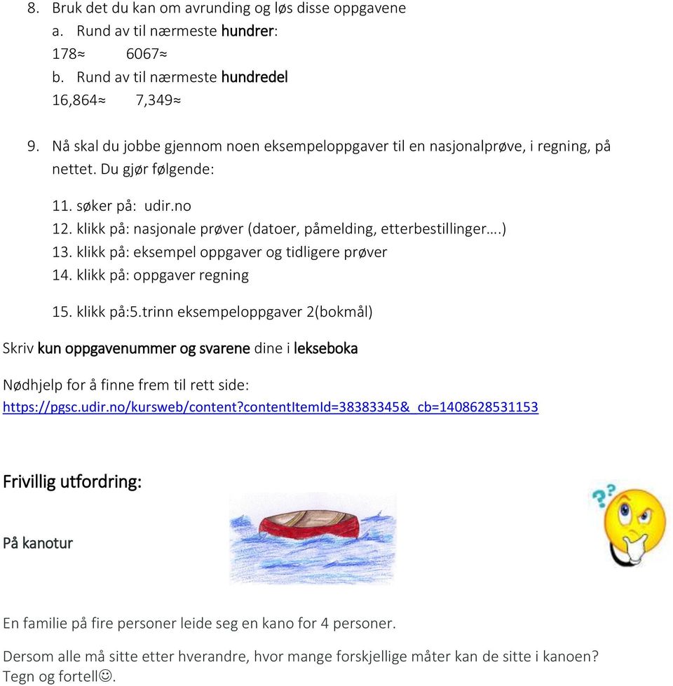 ) 13. klikk på: eksempel oppgaver og tidligere prøver 14. klikk på: oppgaver regning 15. klikk på:5.