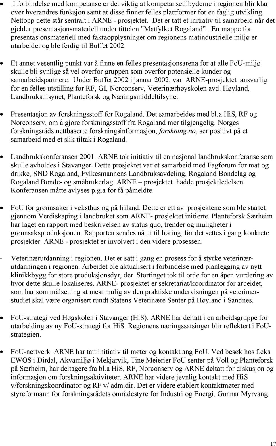 En mappe for presentasjonsmateriell med faktaopplysninger om regionens matindustrielle miljø er utarbeidet og ble ferdig til Buffet 2002.