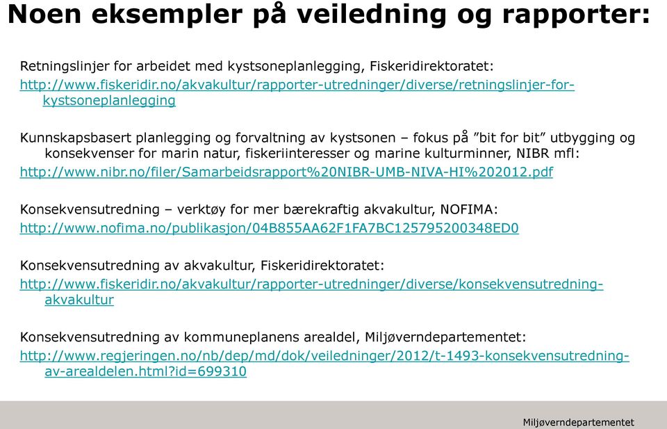 pdf Konsekvensutredning verktøy for mer bærekraftig akvakultur, NOFIMA: http://www.nofima.