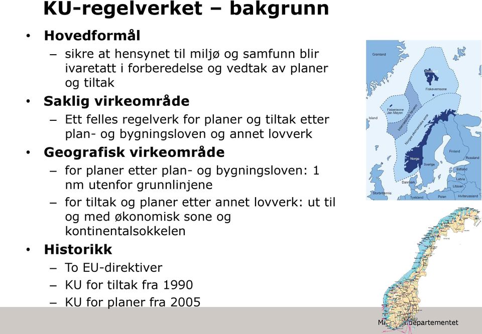 Geografisk virkeområde for planer etter plan- og bygningsloven: 1 nm utenfor grunnlinjene for tiltak og planer etter annet