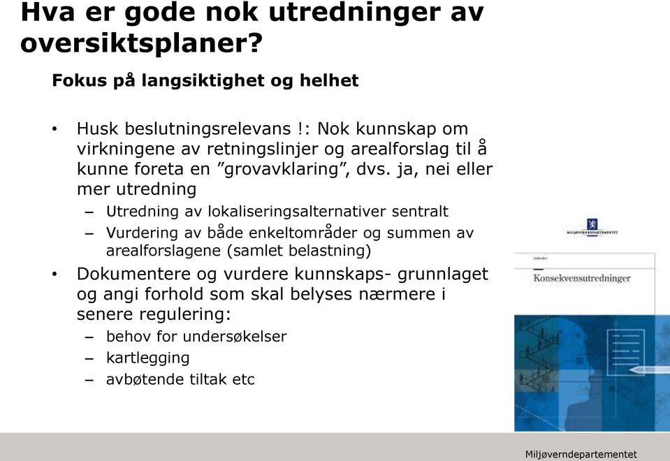 ja, nei eller mer utredning Utredning av lokaliseringsalternativer sentralt Vurdering av både enkeltområder og summen av