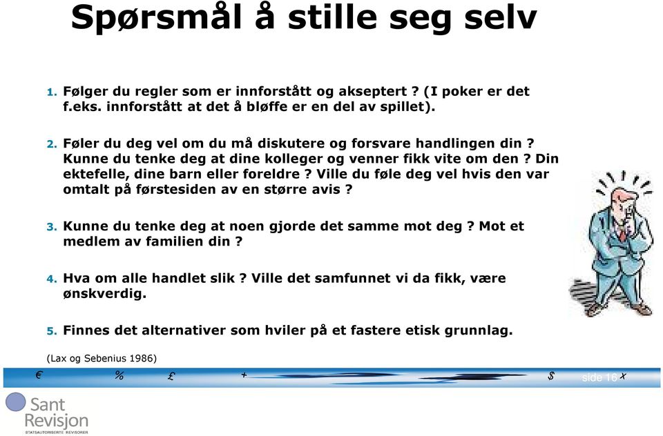 Din ektefelle, dine barn eller foreldre? Ville du føle deg vel hvis den var omtalt på førstesiden av en større avis? 3.