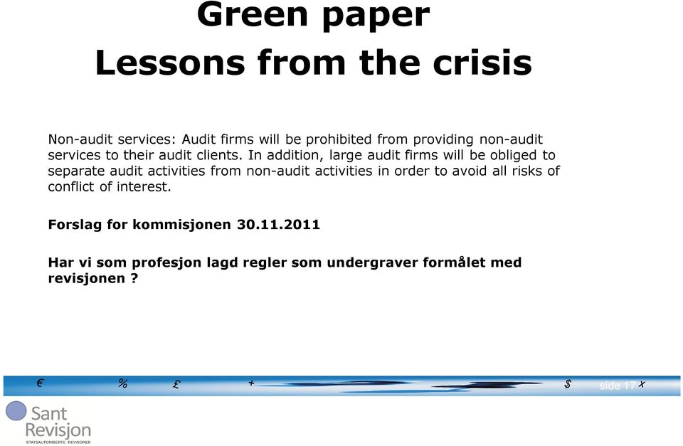 In addition, large audit firms will be obliged to separate audit activities from non-audit activities