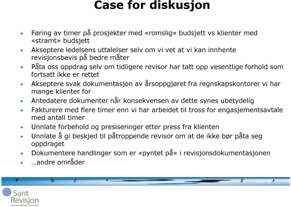 for Antedatere dokumenter når konsekvensen av dette synes ubetydelig Fakturere med flere timer enn vi har arbeidet til tross for engasjementsavtale med antall timer Unnlate forbehold og