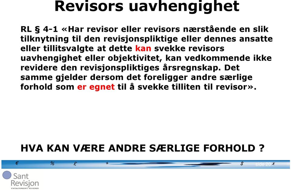 objektivitet, kan vedkommende ikke revidere den revisjonspliktiges årsregnskap.