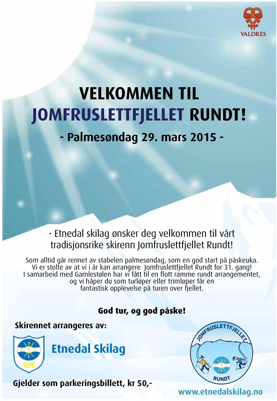 Som alltid går rennet av stabelen palmesøndag, som en god start på påskeuka. Vi er stolte av at vi i år kan arrangere Jomfruslettfjellet Rundt for 31. gang!