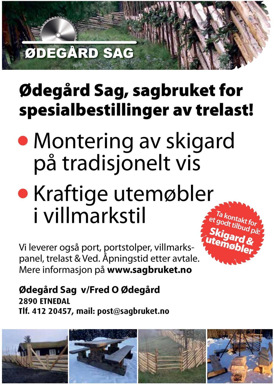 villmarkspanel, trelast & Ved. Åpningstid etter avtale. Mere informasjon på www.sagbruket.