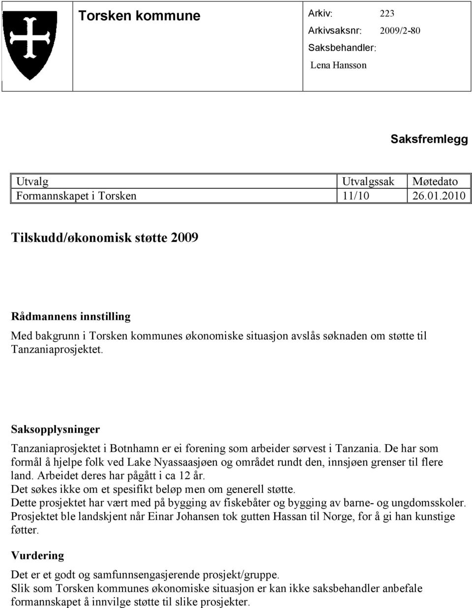 Saksopplysninger Tanzaniaprosjektet i Botnhamn er ei forening som arbeider sørvest i Tanzania.