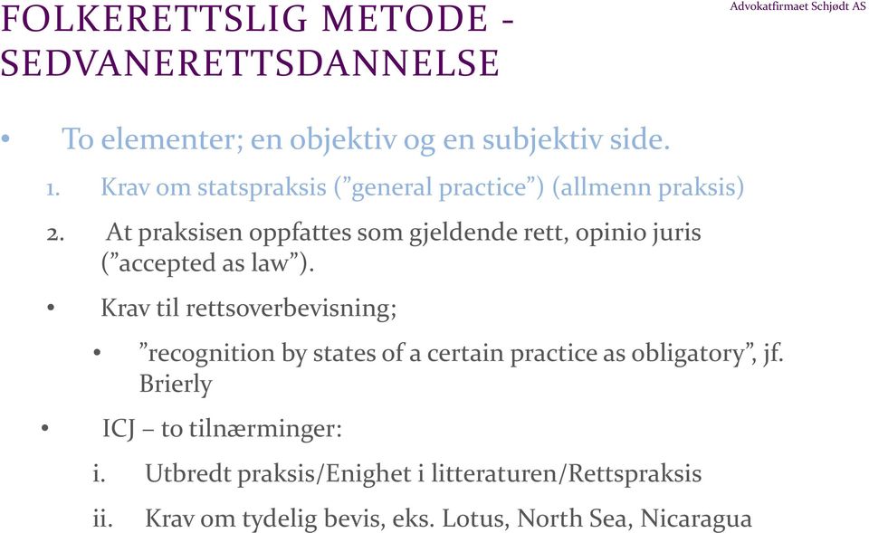 At praksisen oppfattes som gjeldende rett, opinio juris ( accepted as law ).