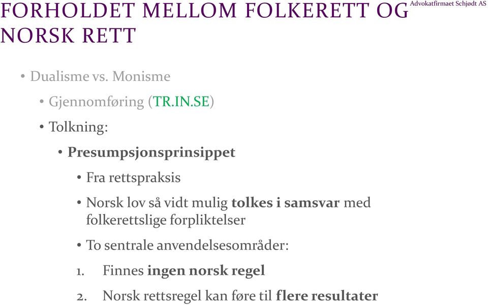 SE) Tolkning: Presumpsjonsprinsippet Fra rettspraksis Norsk lov så vidt mulig tolkes i