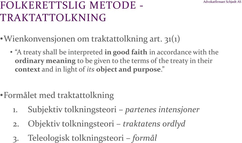 terms of the treaty in their context and in light of its object and purpose. Formålet med traktattolkning 1.