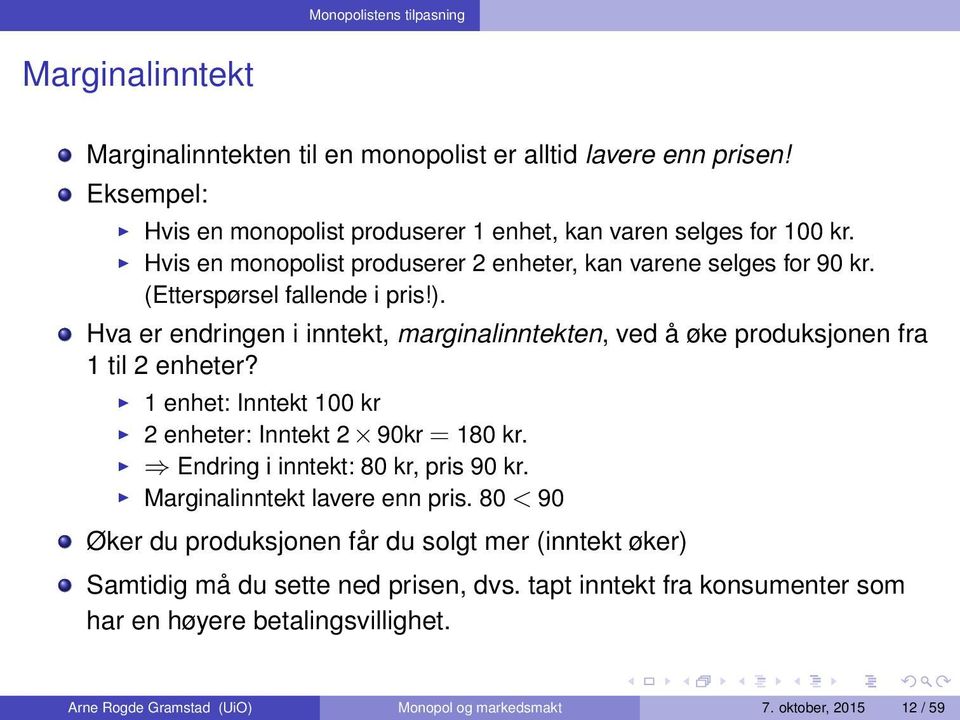 Hva er endringen i inntekt, marginalinntekten, ved å øke produksjonen fra 1 til 2 enheter? 1 enhet: Inntekt 100 kr 2 enheter: Inntekt 2 90kr = 180 kr.