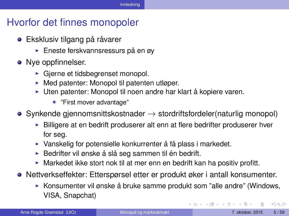 First mover advantage Synkende gjennomsnittskostnader stordriftsfordeler(naturlig monopol) Billigere at en bedrift produserer alt enn at flere bedrifter produserer hver for seg.