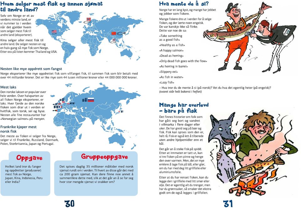 Nesten like mye oppdrett som fangst Norge eksporterer like mye oppdrettet fisk som villfanget fisk, til sammen fisk som blir betalt med over 44 milliarder kroner.