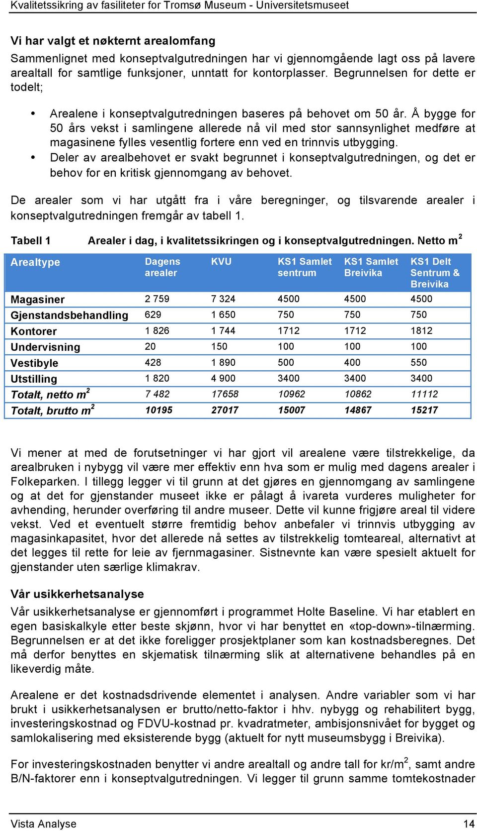 Å bygge for 50 års vekst i samlingene allerede nå vil med stor sannsynlighet medføre at magasinene fylles vesentlig fortere enn ved en trinnvis utbygging.