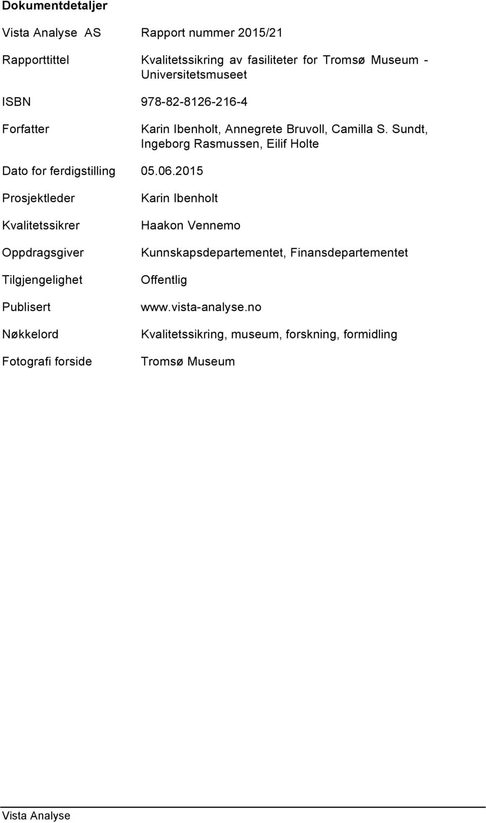 Sundt, Ingeborg Rasmussen, Eilif Holte Dato for ferdigstilling 05.06.