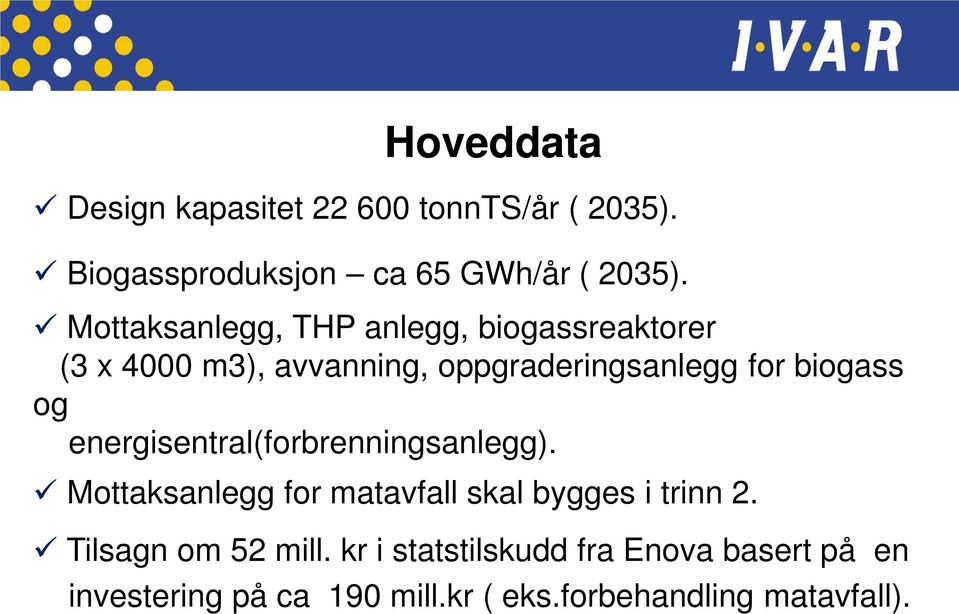 og energisentral(forbrenningsanlegg). Mottaksanlegg for matavfall skal bygges i trinn 2.